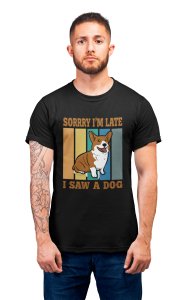 Sorry im late, i saw a dog - printed stylish Black cotton tshirt- tshirts for men